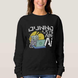 Weiß nicht, fragen wir Ai Künstliche Intelligenz M Sweatshirt