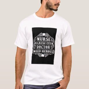 Weiße Krankenschwester, weil selbst Ärzte Helden-T T-Shirt