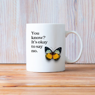 Weißt du? Es ist okay, Nein zu sagen Inspirieren Kaffeetasse