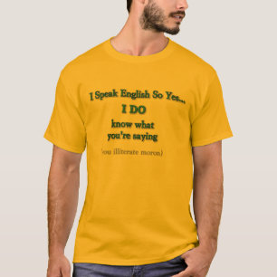 Weißt du, ich bin, was ich bin, Sayin? T-Shirt