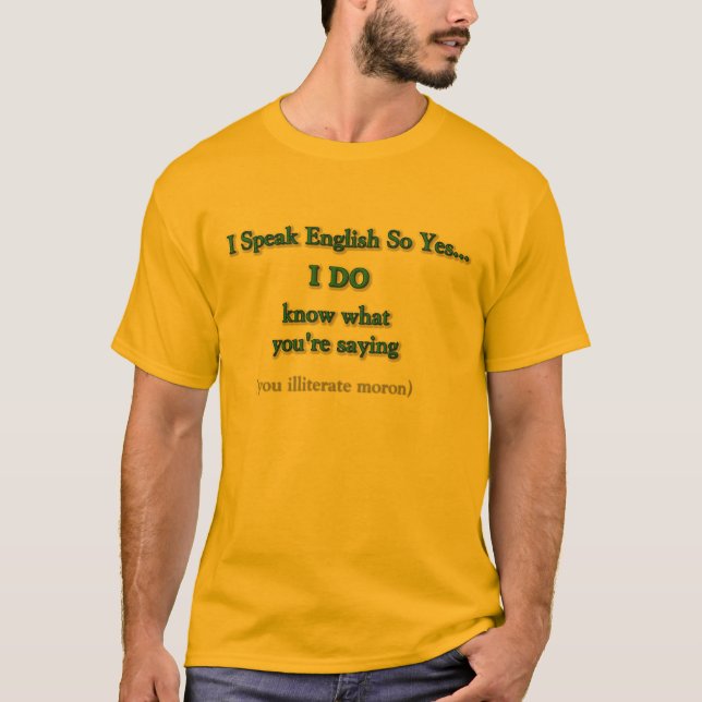 Weißt du, ich bin, was ich bin, Sayin? T-Shirt (Vorderseite)