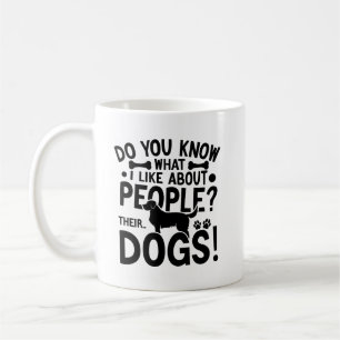 Weißt du, was ich an Menschen mag? Ihre Hunde Kaffeetasse
