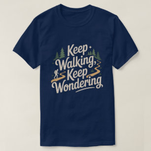 Weiter Gehen Weiter Wundern Inspirationszitat T-Shirt