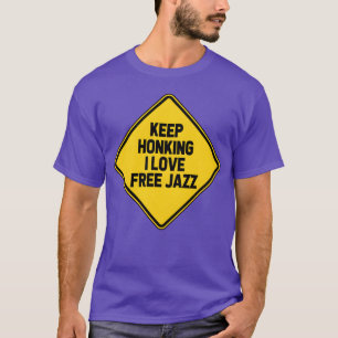 Weiter hupen Ich liebe freien Jazz Lustiges Auto-B T-Shirt