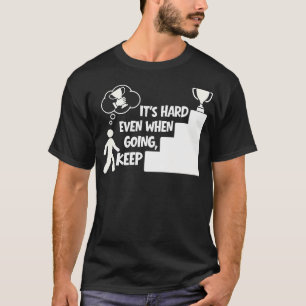 Weiter machen, auch wenn es schwer ist Selbstvertr T-Shirt