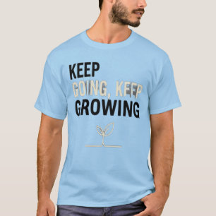 Weiter machen, weiter wachsen – Motivierendes Pfla T-Shirt