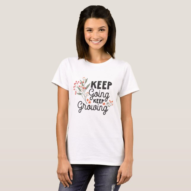 Weiter machen Weiter wachsen Positives Zitat T-Shirt (Vorne ganz)