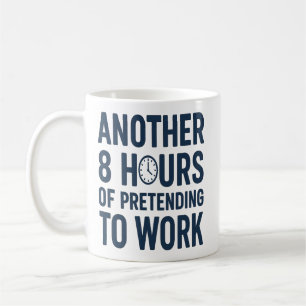 Weitere 8 Stunden Vortäuschen von Arbeit Lustige A Kaffeetasse