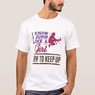 Weitsprung Ich weiß, ich springe wie ein Mädchen. T-Shirt