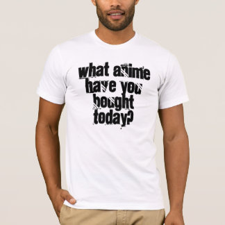 Welchen Anime haben Sie heute gekauft? T-Shirt
