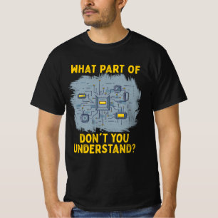 Welchen Teil des Stromkreises Sie nicht verstehen T-Shirt