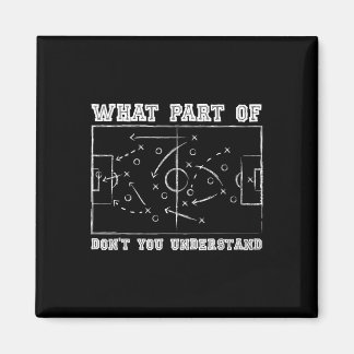 Welchen Teil von Don't You Understand Soccer Coach Magnet