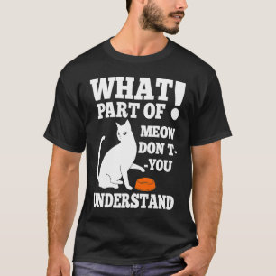 Welchen Teil von MIAU verstehst du nicht Hungrige  T-Shirt