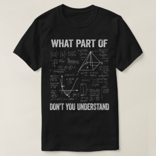 Welchen Teil von Verstehst du nicht   Lustige Math T-Shirt