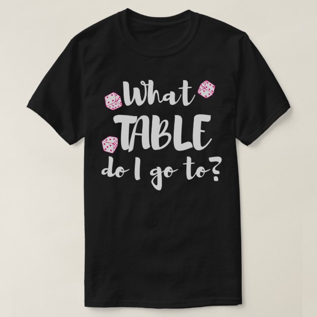 Welchen Tisch gehe ich in die Bunco Würfel Nacht? T-Shirt (Design vorne)