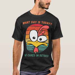 Welcher Tag Ist Heute Wen Kümmert's Ich Bin Im Ruh T-Shirt