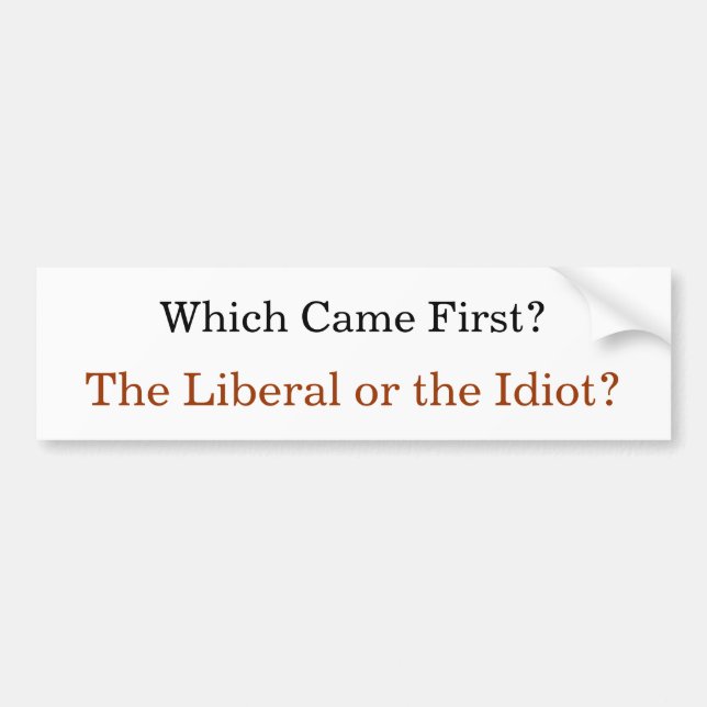 Welches kam zuerst? Der Liberale oder der Idiot? Autoaufkleber (Vorne)