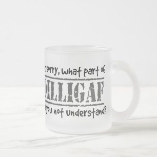 Welches Teil DILLIGAF verstanden Sie nicht? Mattglastasse