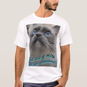 Welches Teil Meow nicht verstehen Sie? T-Shirt