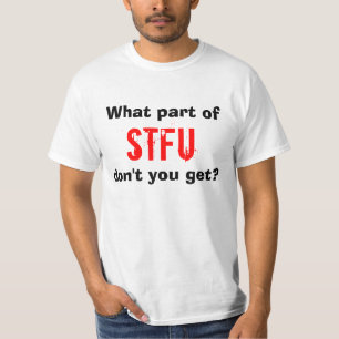 Welches Teil STFU nicht erhalten Sie? T-Shirt