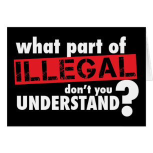 Welches Teil von illegalem nicht Sie verstehen