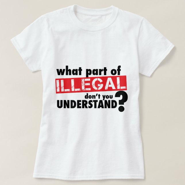 Welches Teil von illegalem nicht Sie verstehen T-Shirt (Design vorne)