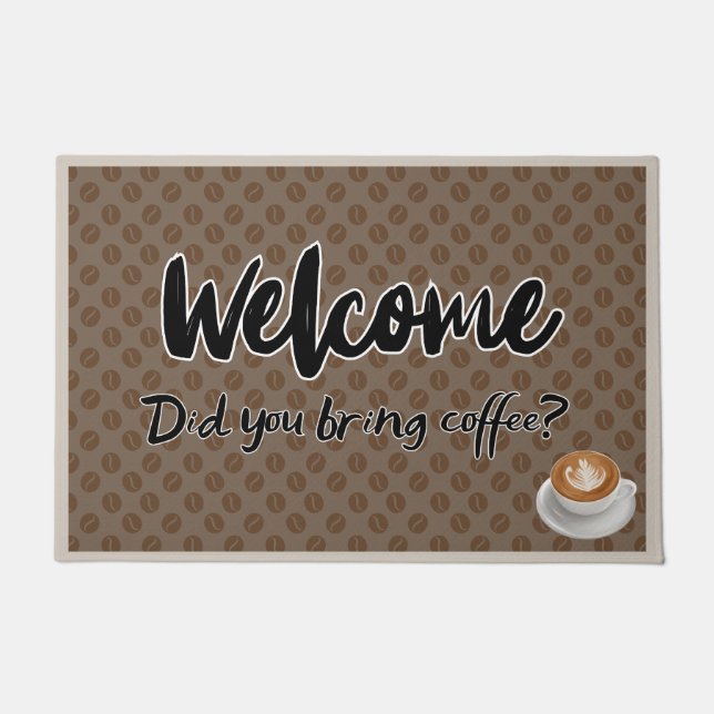 Welcom Haben Sie Kaffee mitgebracht? Fußmatte (Vorderseite)