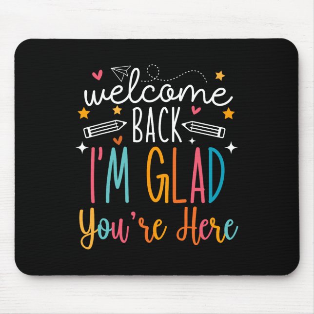 Welcome Back I Am Glad You Are Here Teachers Kids  Mousepad (Vorne)