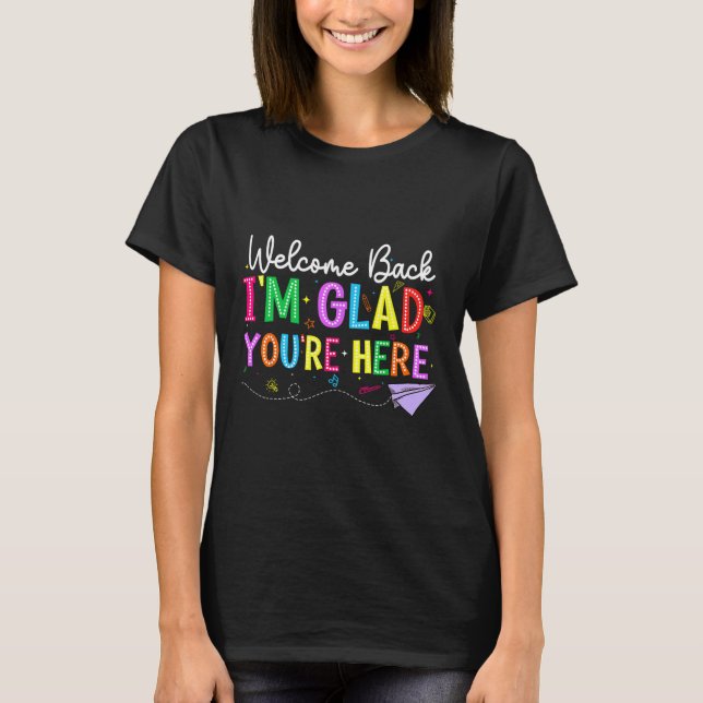 Welcome Back I'm Glad You're Here Back To School T T-Shirt (Vorderseite)
