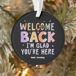Welcome Back I'm Glad You're Here First Day School Ornament