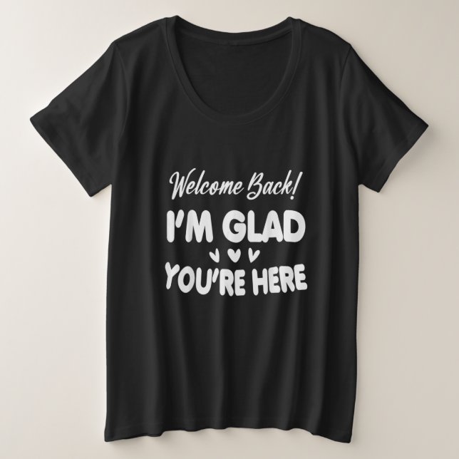 Welcome Back I'm Glad You're Here Große Größe T-Shirt (Design vorne)