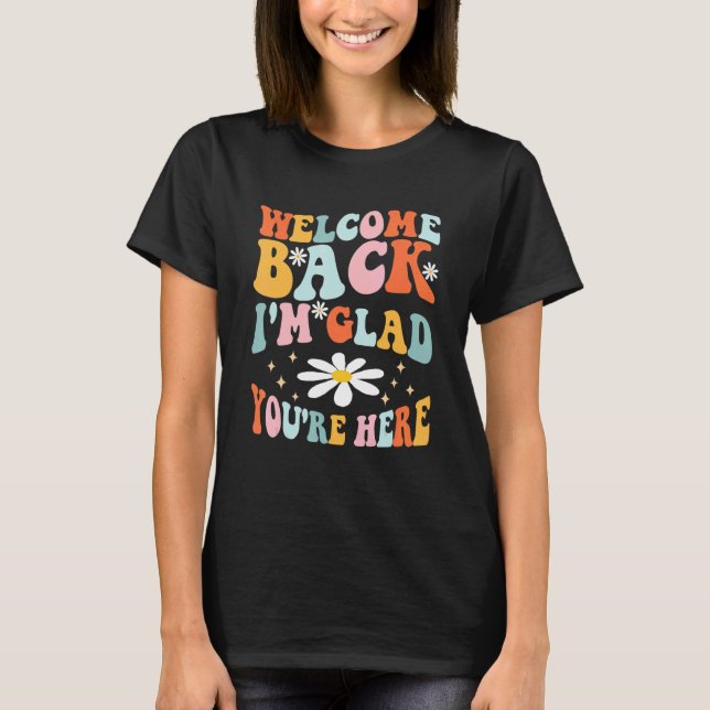 Welcome Back I'm Glad You're Here Teacher 1 T-Shirt (Vorderseite)