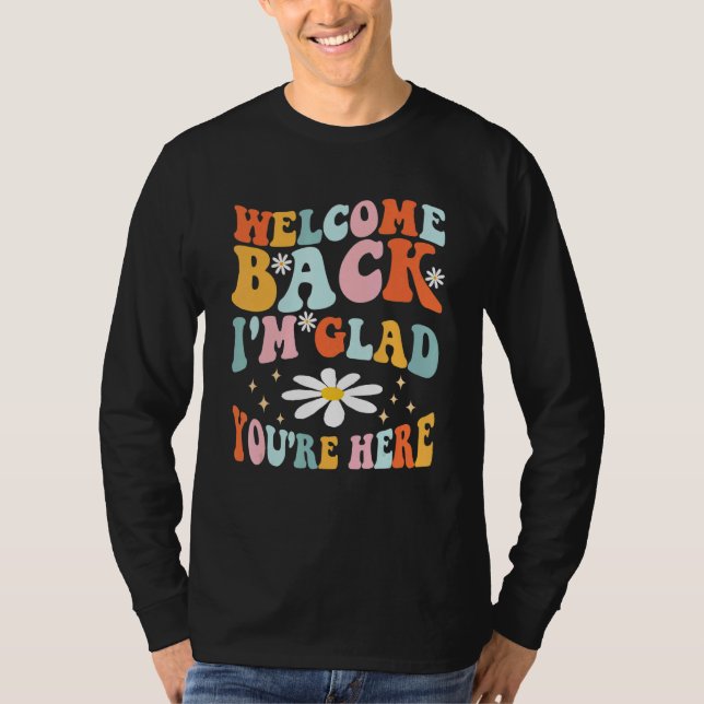 Welcome Back I'm Glad You're Here Teacher 1 T-Shirt (Vorderseite)