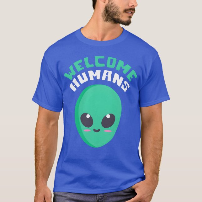 Welcome Humans quote friend T-Shirt (Vorderseite)