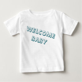 welcome in my life baby baby t-shirt
