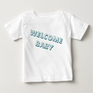 welcome in my life baby baby t-shirt