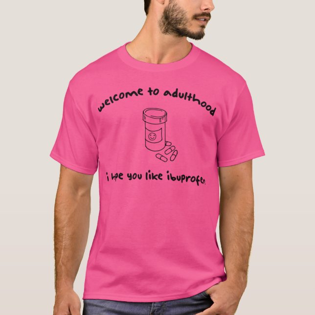 Welcome to adulthood I hope you like Ibuprofen - c T-Shirt (Vorderseite)