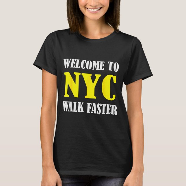 Welcome To New York City Nyc Walk Faster  T-Shirt (Vorderseite)