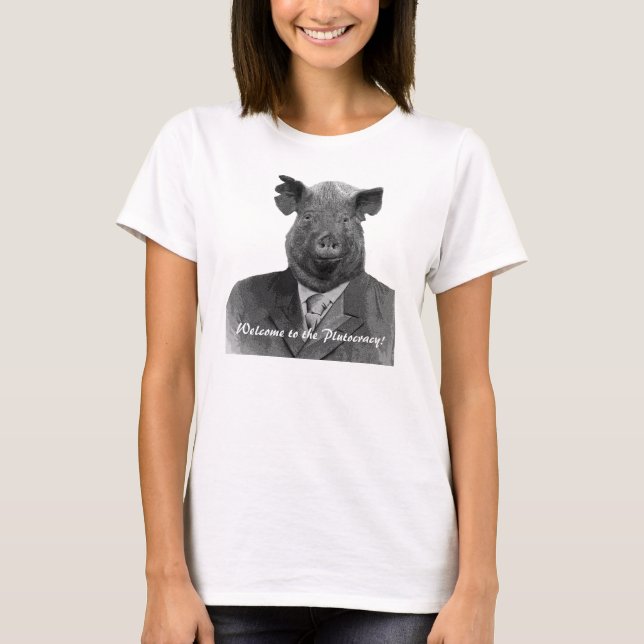 Welcome to the Plutocracy Funny Pig Customizable T T-Shirt (Vorderseite)