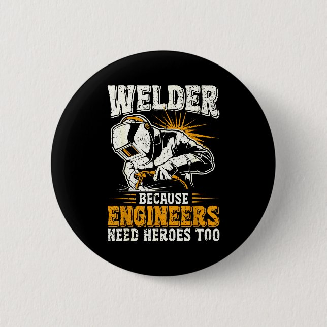 Welder Because Engineers Need Heroes Too Funny Wel Button (Vorderseite)