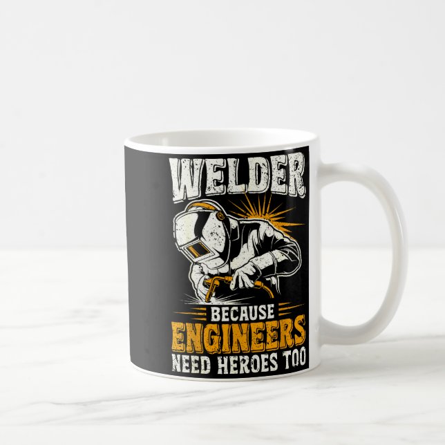 Welder Because Engineers Need Heroes Too Funny Wel Kaffeetasse (Rechts)