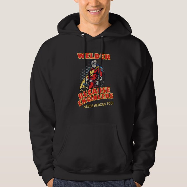 Welder Because Engineers Needs Heroes too Hoodie (Vorderseite)