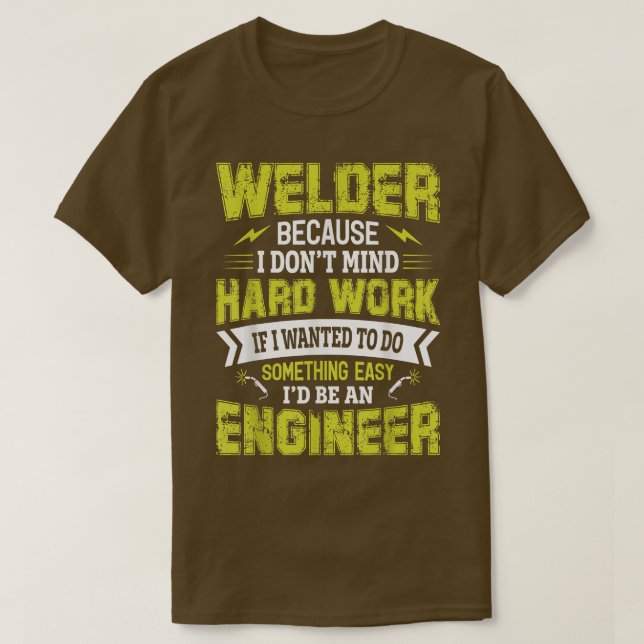 Welder Because i Don't Mind Hard Work If I Wanted  T-Shirt (Design vorne)