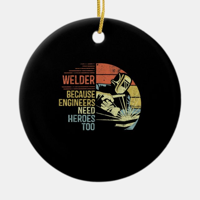 Welder Beursache Engineers Need Heroes Too Ohrts Keramik Ornament (Vorne)