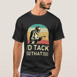 Welder Design für Männer Funny Welding ich würde s T-Shirt