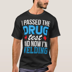 Welder Funny Drug Test Pipeliner Welding Roughneck T-Shirt