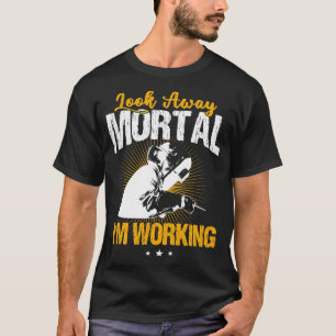 Welder Funny Welding Look weg Mortal T-Shirt