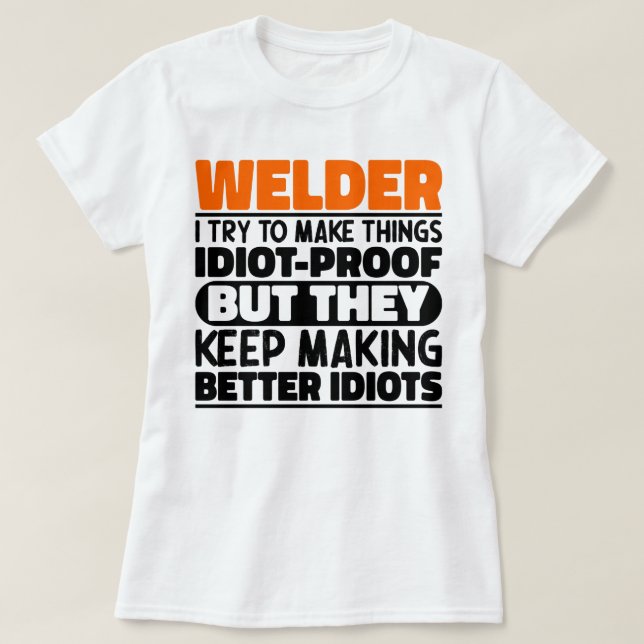Welder ich versuche Dinge zu machen Lustige Sprüch T-Shirt (Design vorne)