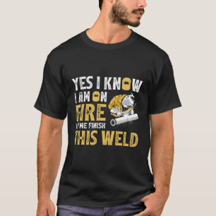 Welder Ja, ich weiß, dass ich im Feuer bin Lass mi T-Shirt