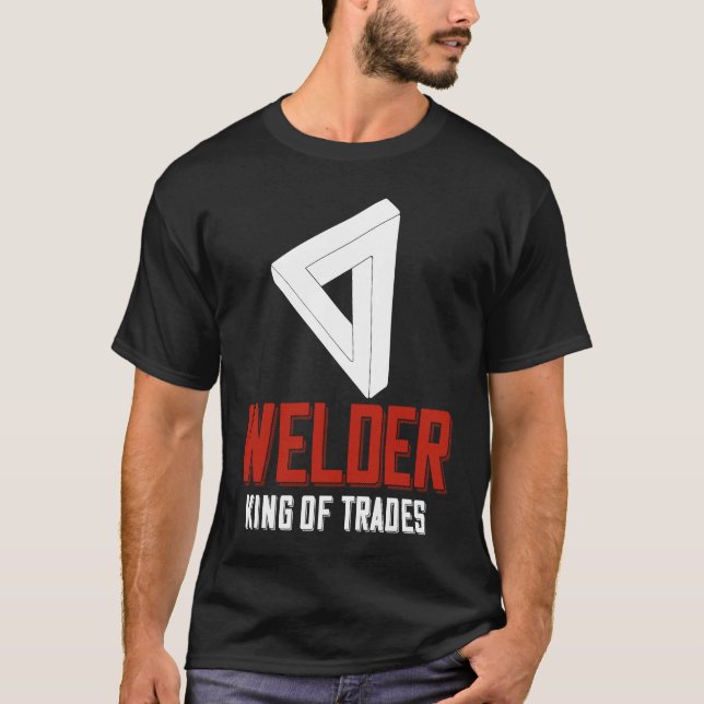 Welder King Of Trades  Welder Saying For Proud Met T-Shirt (Vorderseite)